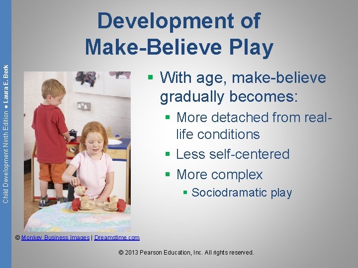Child Development Ninth Edition ● Laura E. Berk Development of Make-Believe Play § With