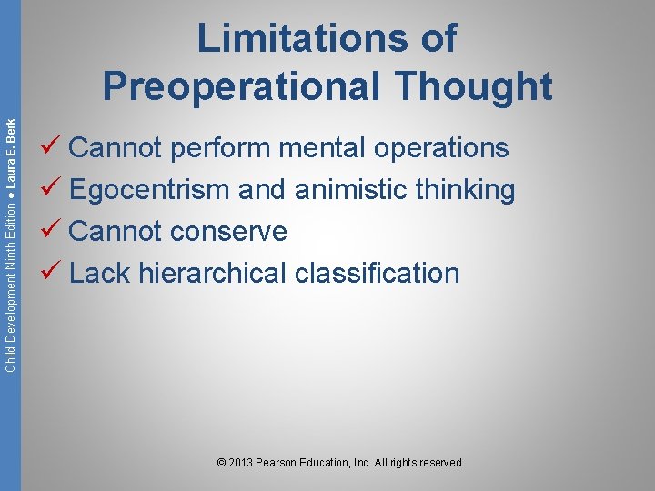 Child Development Ninth Edition ● Laura E. Berk Limitations of Preoperational Thought ü Cannot