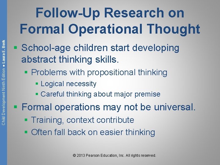 Child Development Ninth Edition ● Laura E. Berk Follow-Up Research on Formal Operational Thought