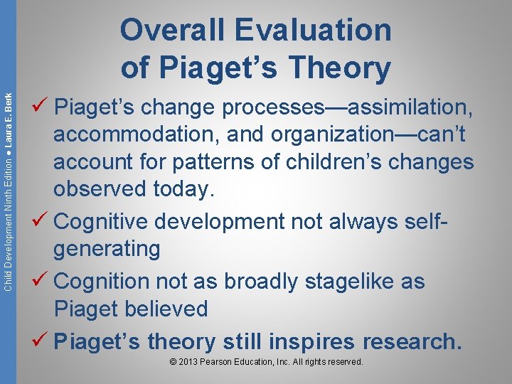 Child Development Ninth Edition ● Laura E. Berk Overall Evaluation of Piaget’s Theory ü