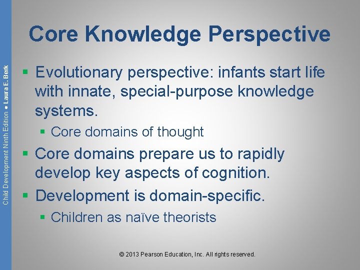 Child Development Ninth Edition ● Laura E. Berk Core Knowledge Perspective § Evolutionary perspective: