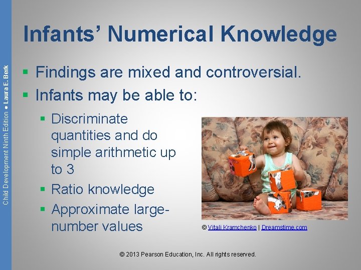 Child Development Ninth Edition ● Laura E. Berk Infants’ Numerical Knowledge § Findings are