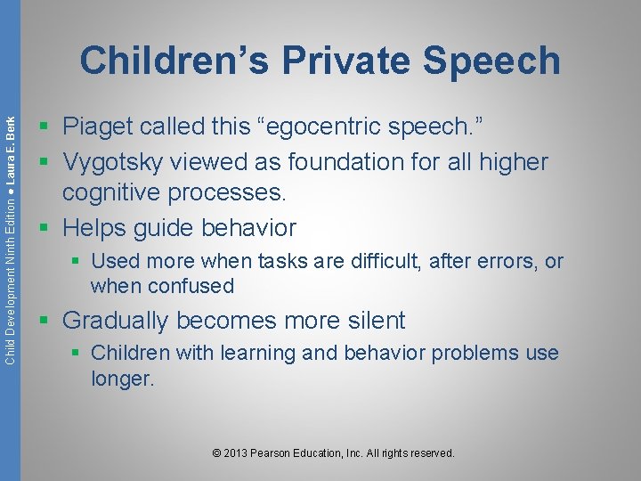 Child Development Ninth Edition ● Laura E. Berk Children’s Private Speech § Piaget called