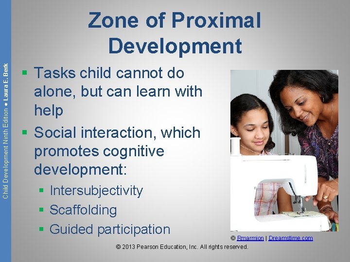 Child Development Ninth Edition ● Laura E. Berk Zone of Proximal Development § Tasks