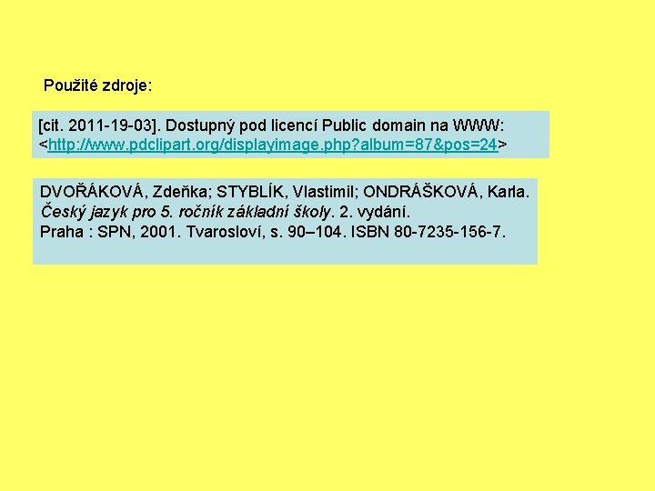 Použité zdroje: [cit. 2011 -19 -03]. Dostupný pod licencí Public domain na WWW: <http: