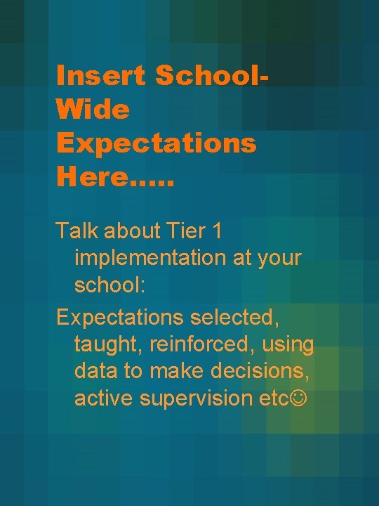 Insert School. Wide Expectations Here…. . Talk about Tier 1 implementation at your school: Insert School. Wide Expectations Here…. . Talk about Tier 1 implementation at your school: