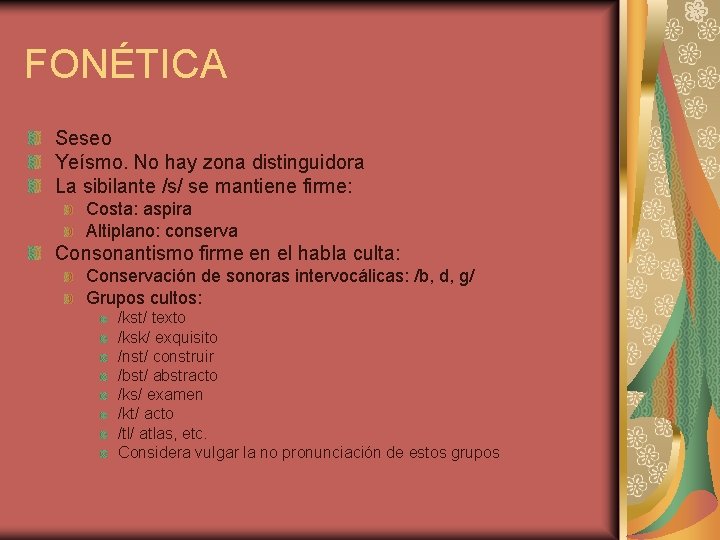 FONÉTICA Seseo Yeísmo. No hay zona distinguidora La sibilante /s/ se mantiene firme: Costa: