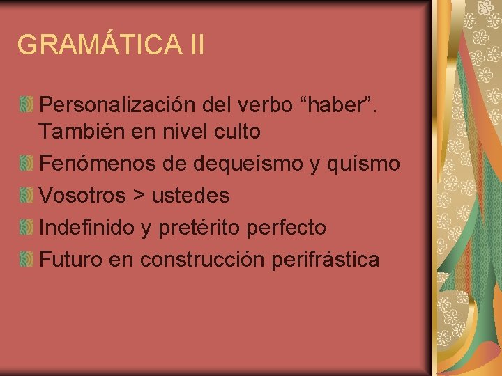 GRAMÁTICA II Personalización del verbo “haber”. También en nivel culto Fenómenos de dequeísmo y