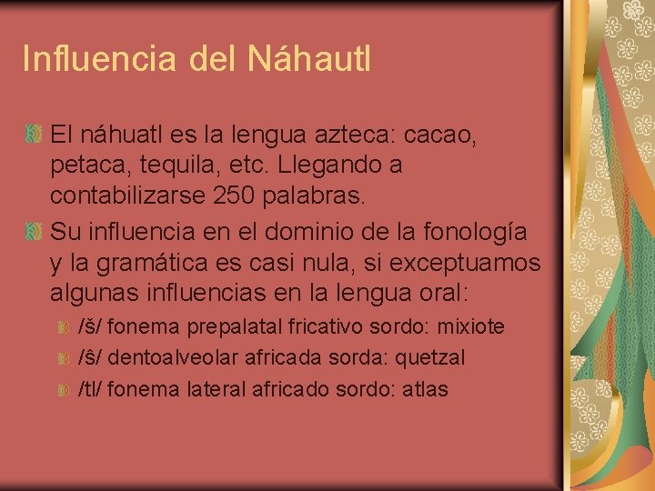 Influencia del Náhautl El náhuatl es la lengua azteca: cacao, petaca, tequila, etc. Llegando