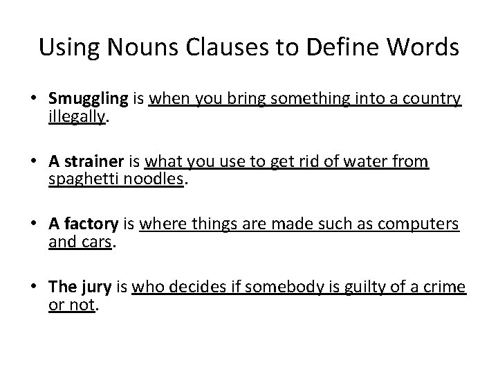 Using Nouns Clauses to Define Words • Smuggling is when you bring something into