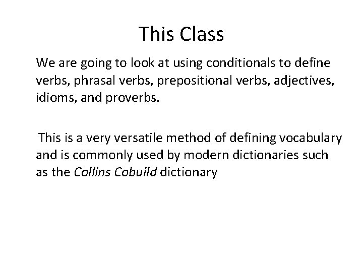 This Class We are going to look at using conditionals to define verbs, phrasal