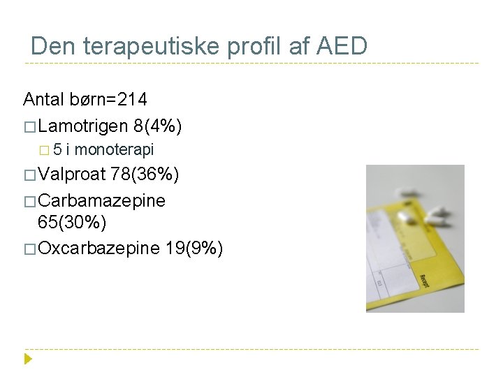 Den terapeutiske profil af AED Antal børn=214 � Lamotrigen 8(4%) � 5 i monoterapi