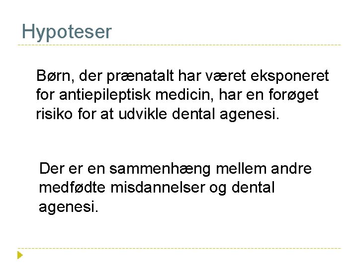 Hypoteser Børn, der prænatalt har været eksponeret for antiepileptisk medicin, har en forøget risiko