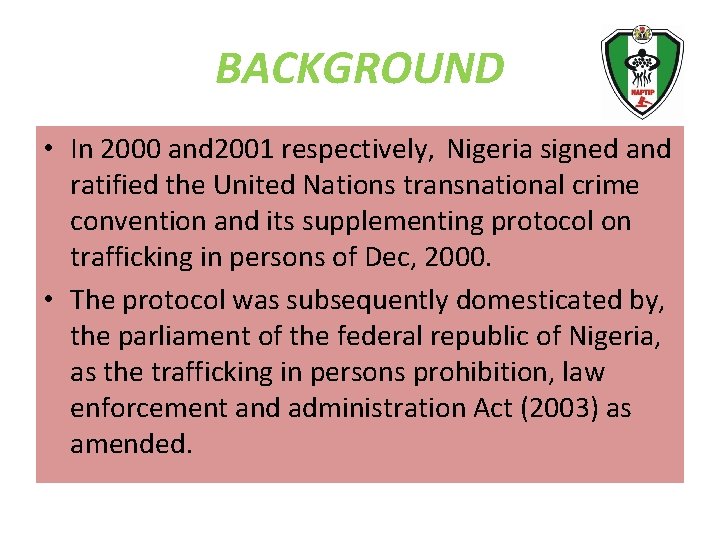 BACKGROUND • In 2000 and 2001 respectively, Nigeria signed and ratified the United Nations