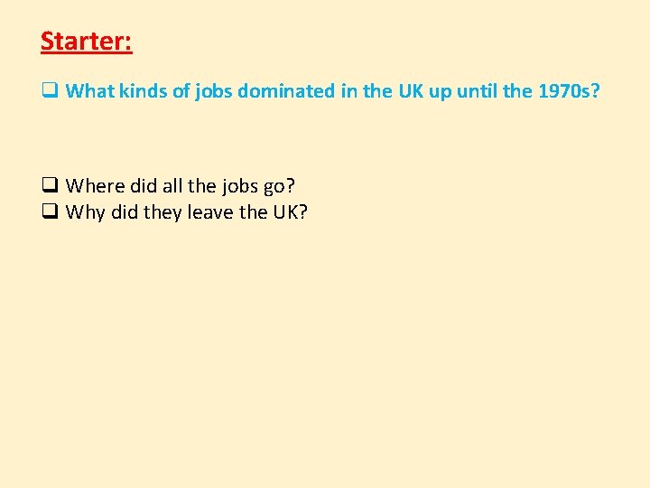 Starter: q What kinds of jobs dominated in the UK up until the 1970