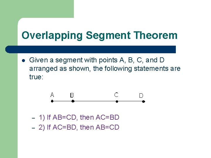 Overlapping Segment Theorem l Given a segment with points A, B, C, and D