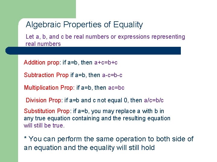 Algebraic Properties of Equality Let a, b, and c be real numbers or expressions