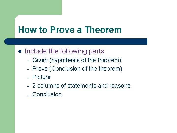 How to Prove a Theorem l Include the following parts – – – Given