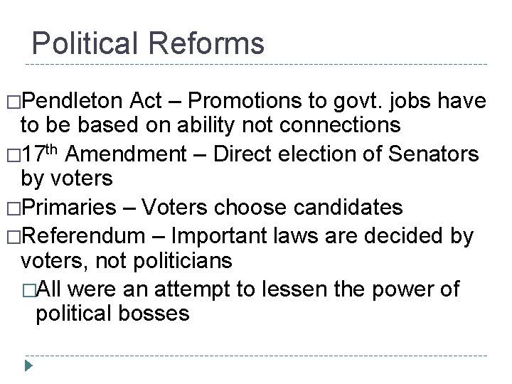 Political Reforms �Pendleton Act – Promotions to govt. jobs have to be based on