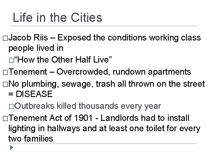Life in the Cities �Jacob Riis – Exposed the conditions working class people lived