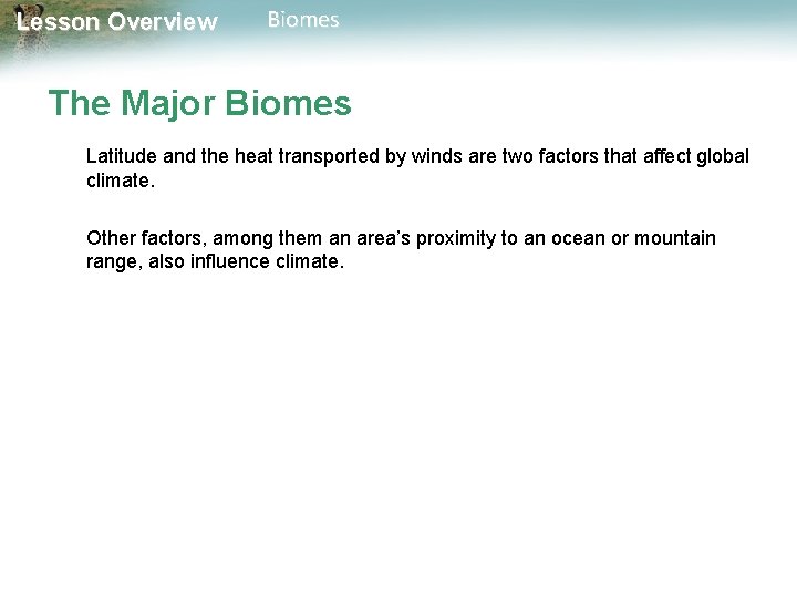 Lesson Overview Biomes The Major Biomes Latitude and the heat transported by winds are