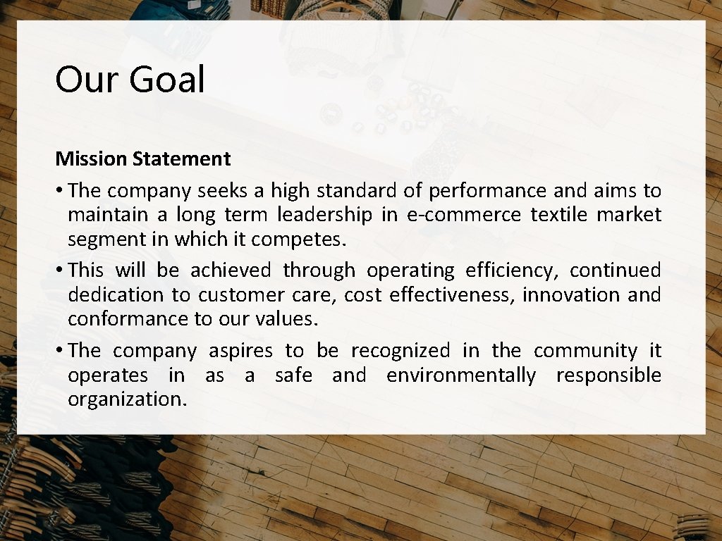 Our Goal Mission Statement • The company seeks a high standard of performance and