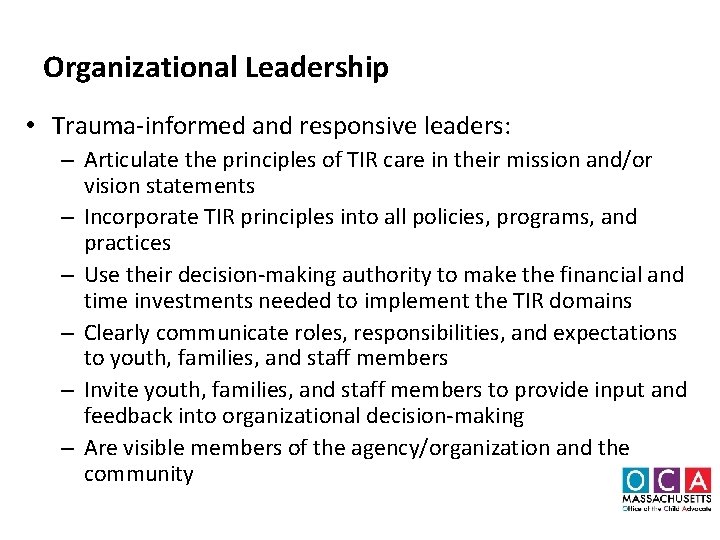 Organizational Leadership • Trauma-informed and responsive leaders: – Articulate the principles of TIR care