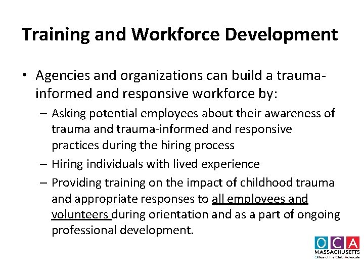 Training and Workforce Development • Agencies and organizations can build a traumainformed and responsive