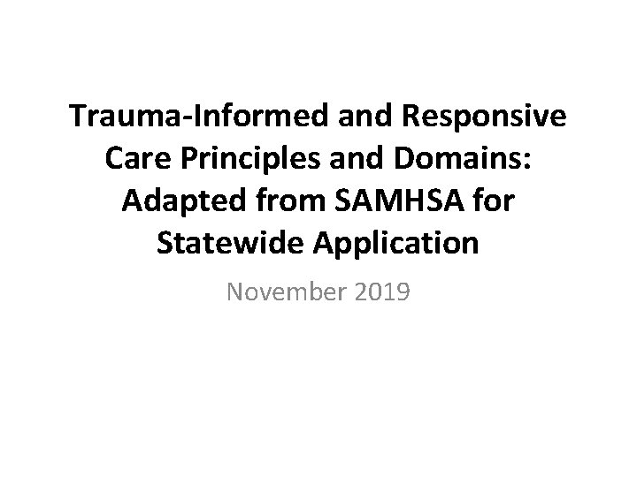 Trauma-Informed and Responsive Care Principles and Domains: Adapted from SAMHSA for Statewide Application November