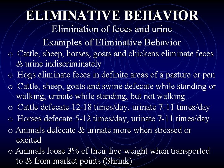 ELIMINATIVE BEHAVIOR Elimination of feces and urine Examples of Eliminative Behavior o Cattle, sheep,