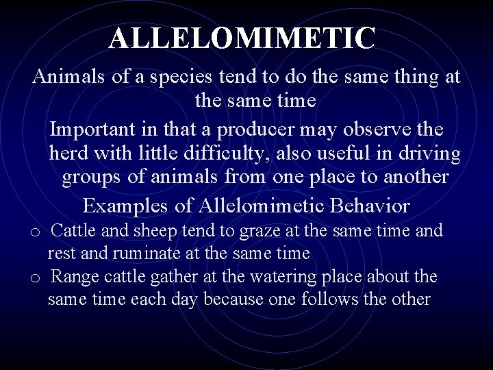 ALLELOMIMETIC Animals of a species tend to do the same thing at the same