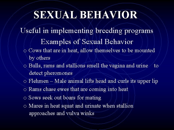 SEXUAL BEHAVIOR Useful in implementing breeding programs Examples of Sexual Behavior o Cows that