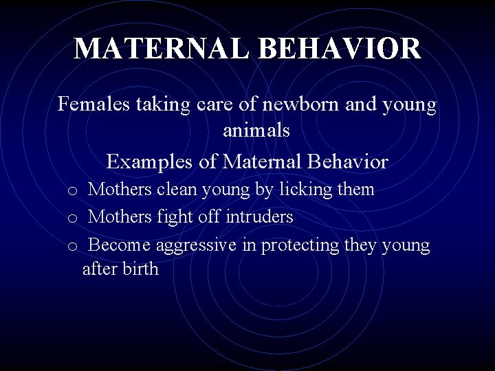 MATERNAL BEHAVIOR Females taking care of newborn and young animals Examples of Maternal Behavior