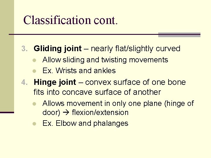 Classification cont. 3. Gliding joint – nearly flat/slightly curved l Allow sliding and twisting