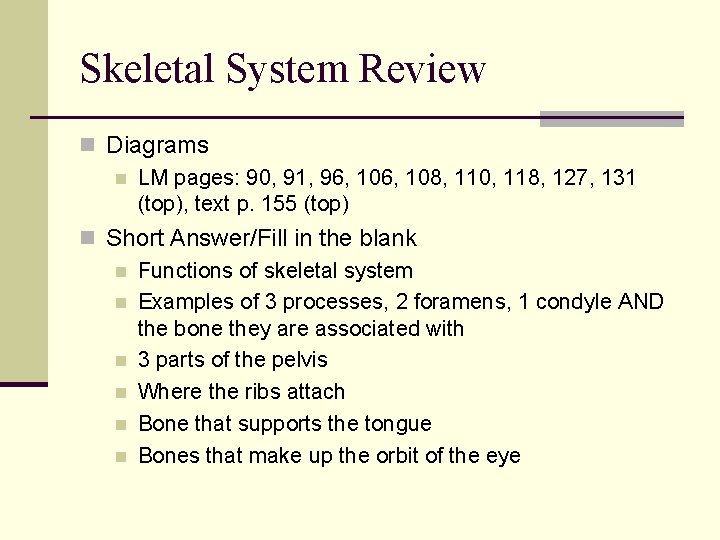 Skeletal System Review n Diagrams n LM pages: 90, 91, 96, 108, 110, 118,