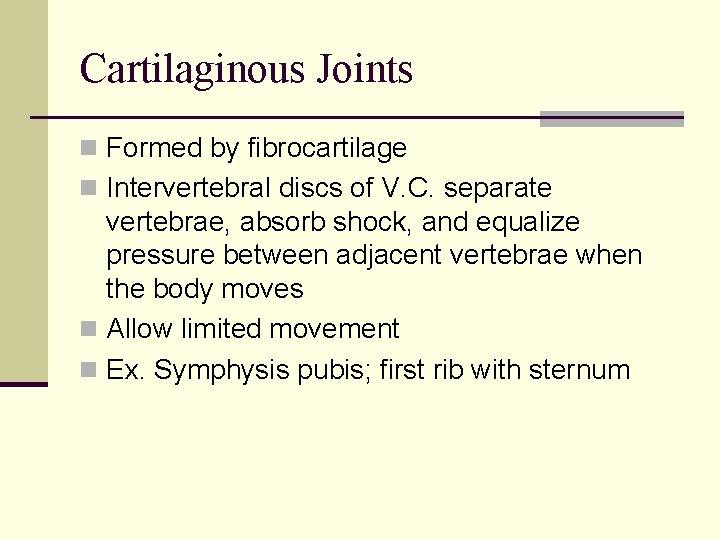 Cartilaginous Joints n Formed by fibrocartilage n Intervertebral discs of V. C. separate vertebrae,