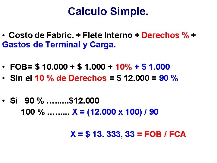 Calculo Simple. • Costo de Fabric. + Flete Interno + Derechos % + Gastos