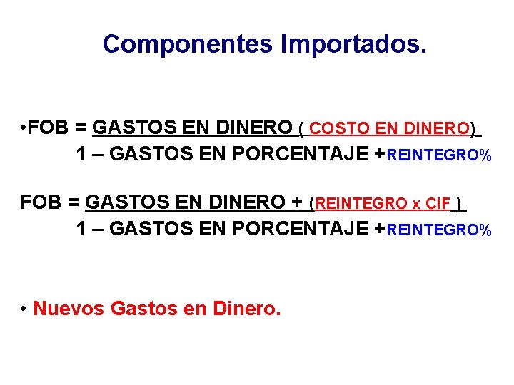 Componentes Importados. • FOB = GASTOS EN DINERO ( COSTO EN DINERO) 1 –