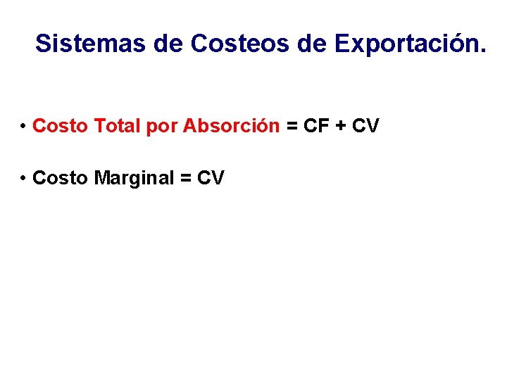 Sistemas de Costeos de Exportación. • Costo Total por Absorción = CF + CV