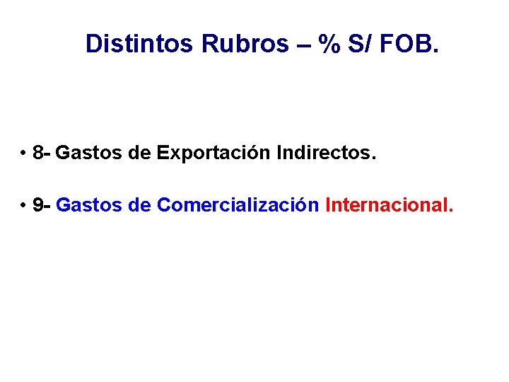 Distintos Rubros – % S/ FOB. • 8 - Gastos de Exportación Indirectos. •