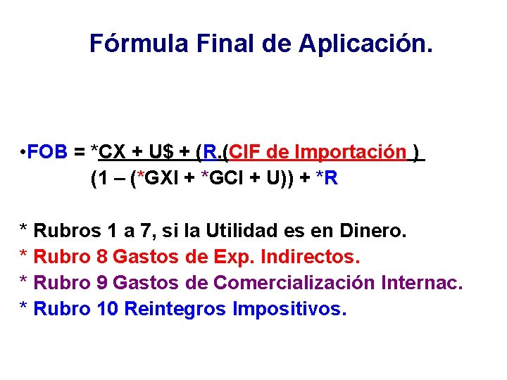 Fórmula Final de Aplicación. • FOB = *CX + U$ + (R. (CIF de