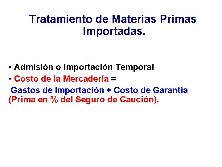 Tratamiento de Materias Primas Importadas. • Admisión o Importación Temporal • Costo de la