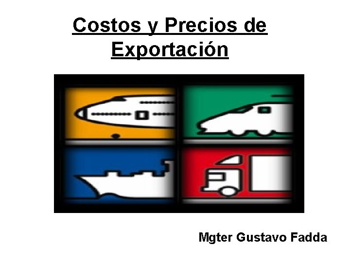 Costos y Precios de Exportación Mgter Gustavo Fadda 