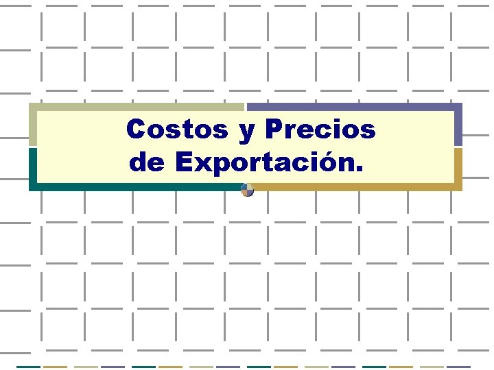 Costos y Precios de Exportación. 