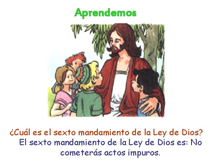 Aprendemos ¿Cuál es el sexto mandamiento de la Ley de Dios? El sexto mandamiento