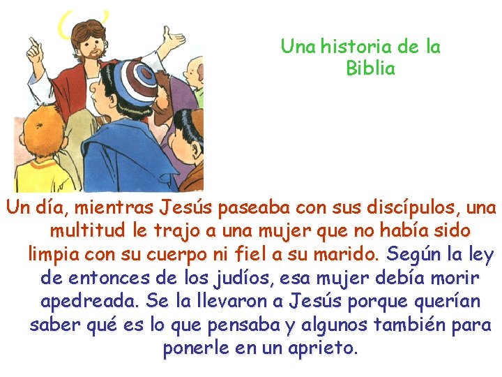 Una historia de la Biblia Un día, mientras Jesús paseaba con sus discípulos, una