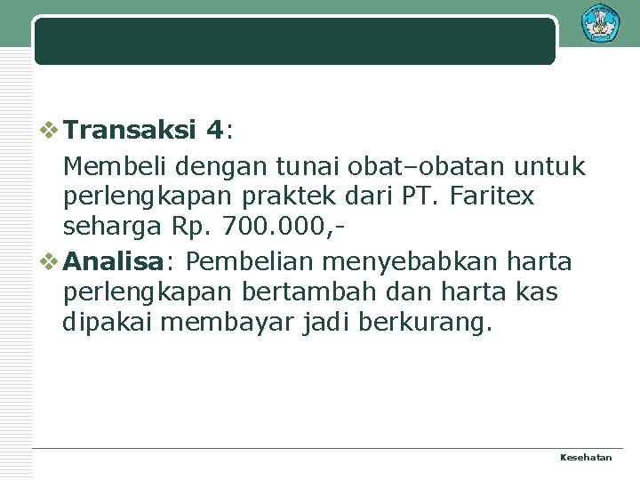 v Transaksi 4: Membeli dengan tunai obat–obatan untuk perlengkapan praktek dari PT. Faritex seharga