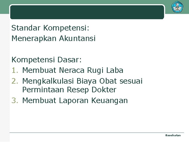 Standar Kompetensi: Menerapkan Akuntansi Kompetensi Dasar: 1. Membuat Neraca Rugi Laba 2. Mengkalkulasi Biaya