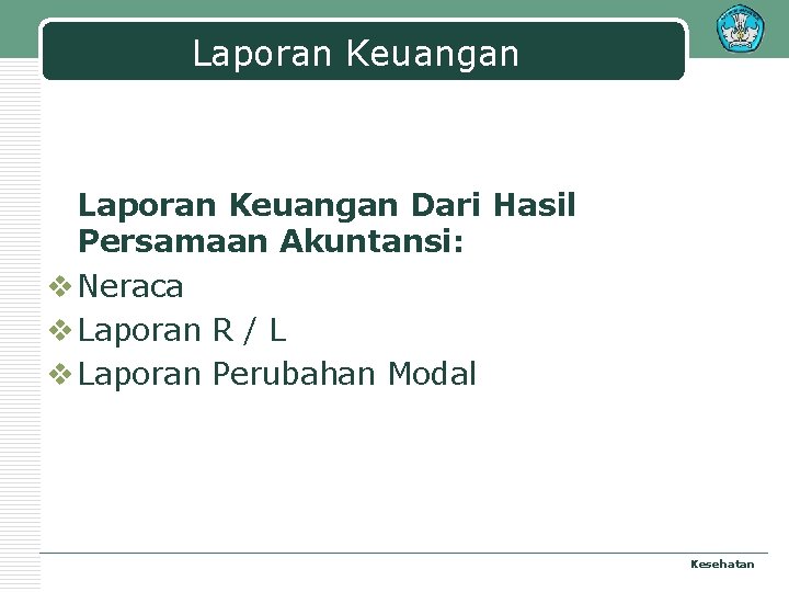 Laporan Keuangan Dari Hasil Persamaan Akuntansi: v Neraca v Laporan R / L v