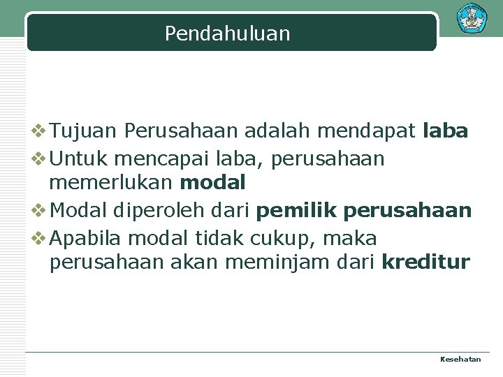 Pendahuluan v Tujuan Perusahaan adalah mendapat laba v Untuk mencapai laba, perusahaan memerlukan modal